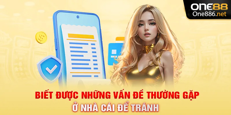 Biết được những vấn đề thường gặp ở nhà cái để tránh