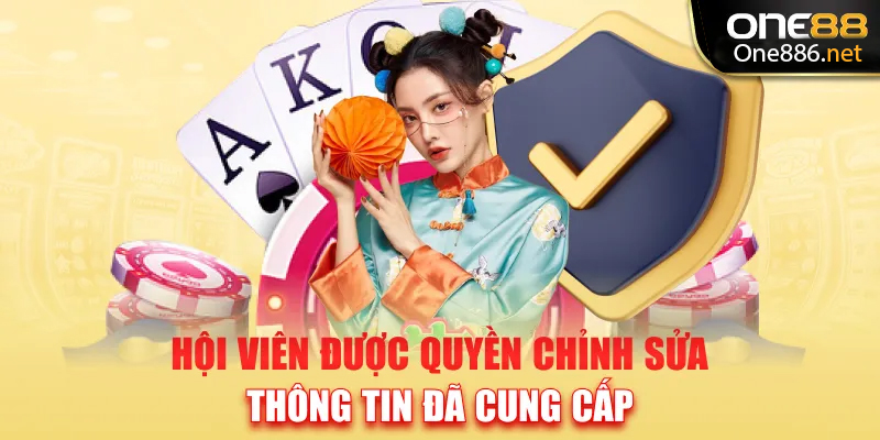 Hội viên được quyền chỉnh sửa thông tin đã cung cấp