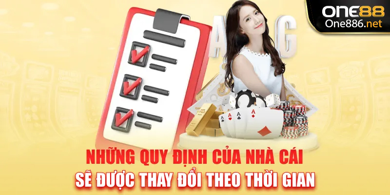 Những quy định của nhà cái sẽ được thay đổi theo thời gian
