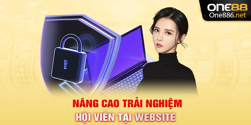Nâng cao trải nghiệm hội viên tại website