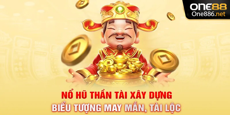 Nổ hũ thần tài xây dựng biểu tượng may mắn, tài lộc