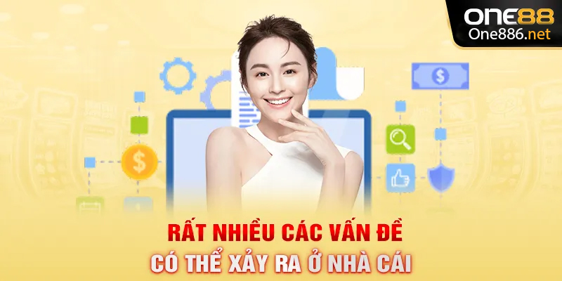 Rất nhiều các vấn đề có thể xảy ra ở nhà cái