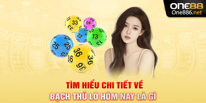 Tìm hiểu chi tiết về bạch thủ lô hôm nay là gì