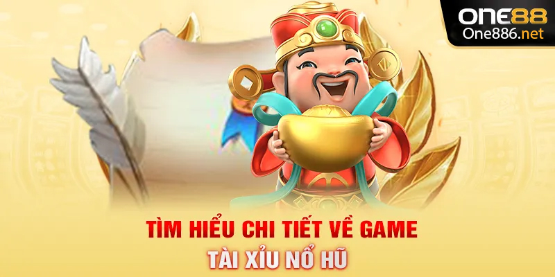 Tìm hiểu chi tiết về game tài xỉu nổ hũ